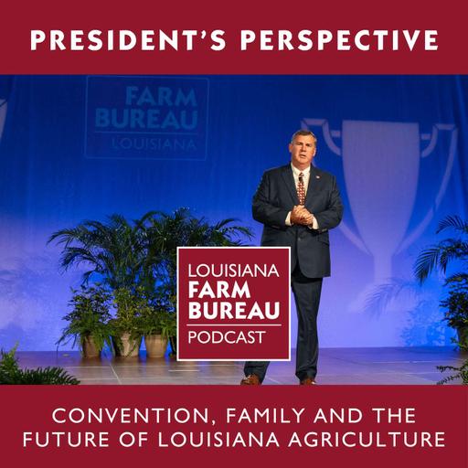 President's Perspective: Convention, Family and the Future of Louisiana Agriculture