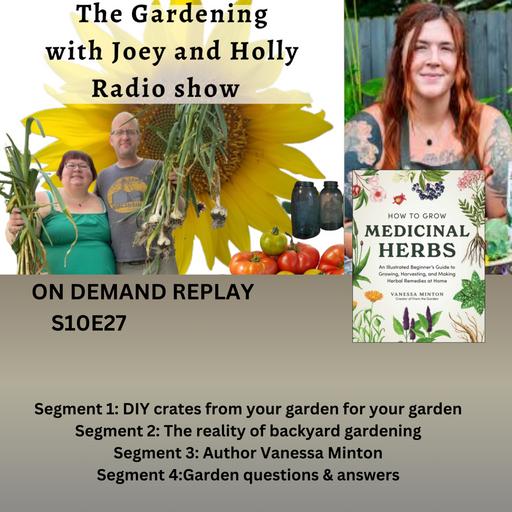 Episode 1632: S10E27 DIY crates from your garden for your garden, reality of backyard gardening, guest Vanessa Minton - The Gardening with Joey and Holly Radio Show
