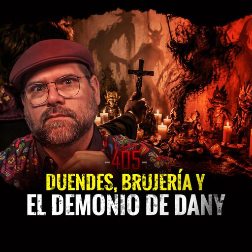 Duendes, Brujería y El Demonio Dany | Episodio 405 | Hablemos De Lo Que No Existe