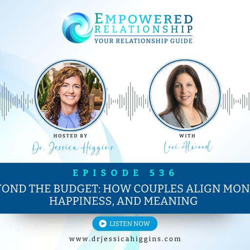 ERP 536: Beyond the Budget: How Couples Align Money, Happiness, and Meaning — An Interview with Lori Atwood