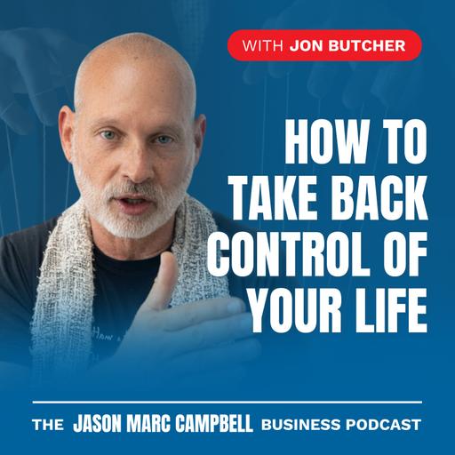 How to Take Back Control of Your Life — Jon Butcher