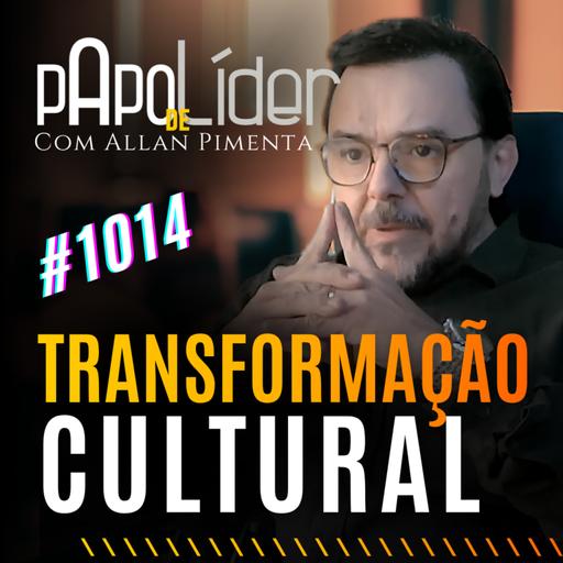 #1014 – Transformação Cultural
