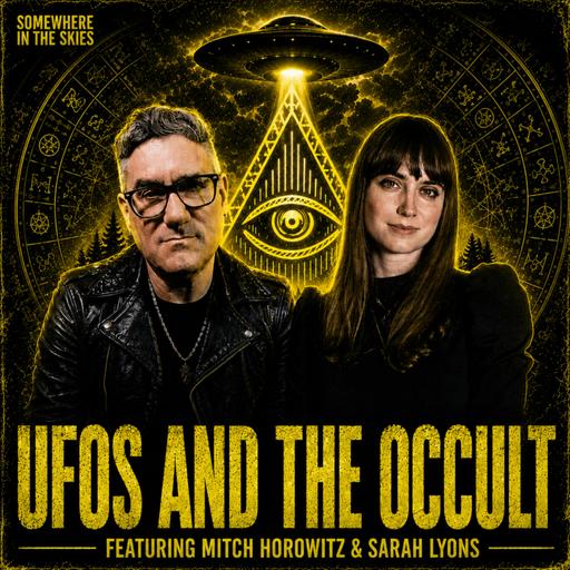UFOs and the Occult w/ Mitch Horowitz & Sarah Lyons