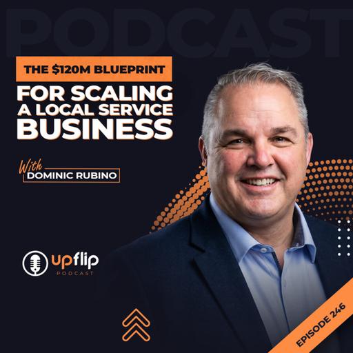 246. The $120M Blueprint for Scaling a Local Service Business