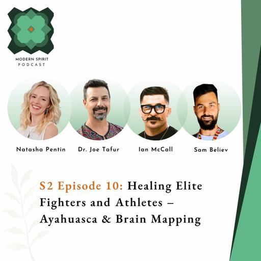 Episode 10: Healing Elite Fighters and Athletes – Ayahuasca & Brain Mapping | Ian McCall & Sam Believ