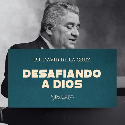 Desafiando a Dios | Pr. David de la Cruz | VNPEM NORTE