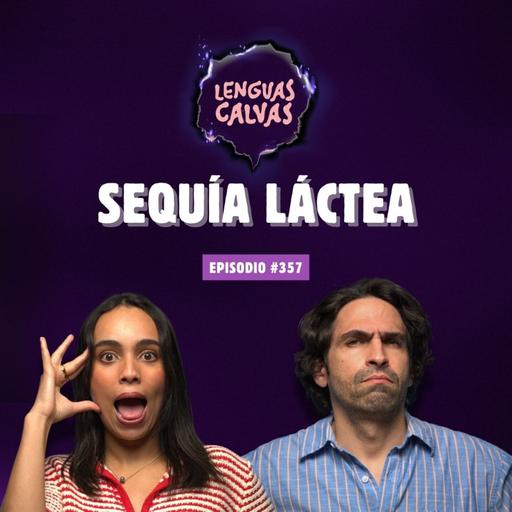 Sequía Láctea | #357 Lenguas Calvas Podcast