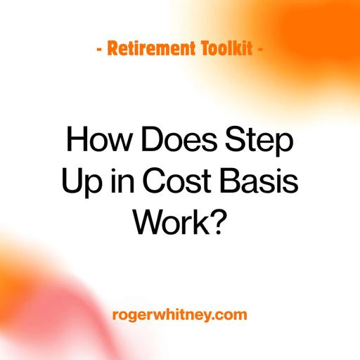 Retirement Toolkit: How Does Step Up in Cost Basis Work