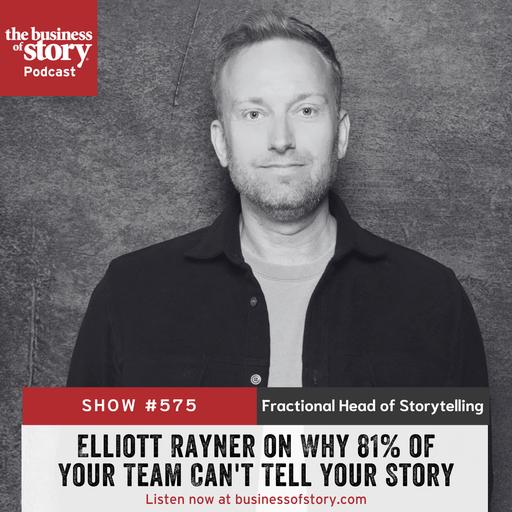 #575: Elliott Rayner on Why 81% of Your Team Can't Tell Your Story