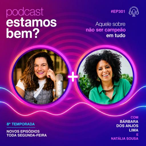 #301 - Aquele sobre não ser campeão em tudo (com Natália Sousa)