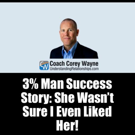 3% Man Success Story: She Wasn’t Sure I Even Liked Her!