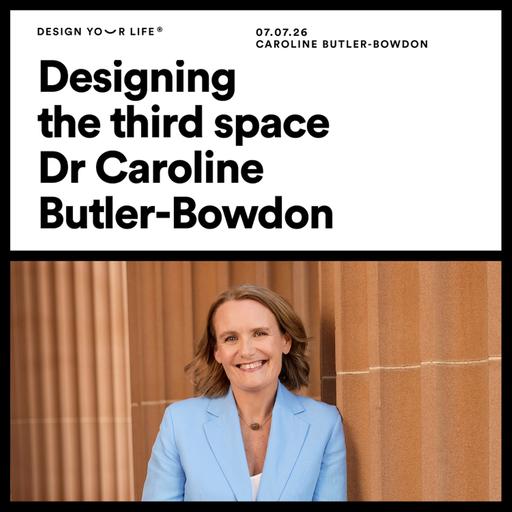 Designing the third space with Dr. Caroline Butler-Bowdon