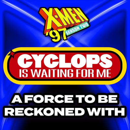 "A Force to Be Reckoned With" Season 2 Ep. 2 - An X-Men '97 Recap Podcast