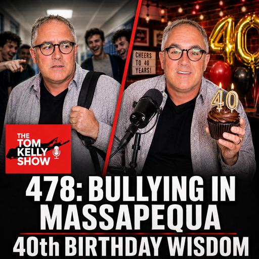 478: Massapequa Bullying and 40th Birthday Lessons