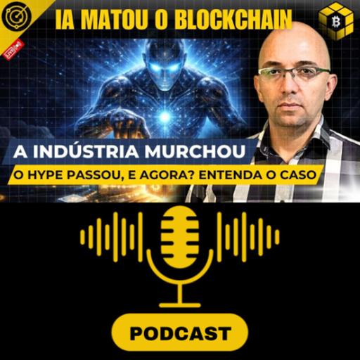 IA Matou o Blockchain - Entenda porque a Indústria perdeu o Hype