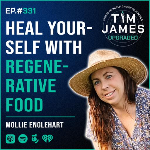 Episode #331: Mollie Englehart, Heal Yourself With Regenerative Food