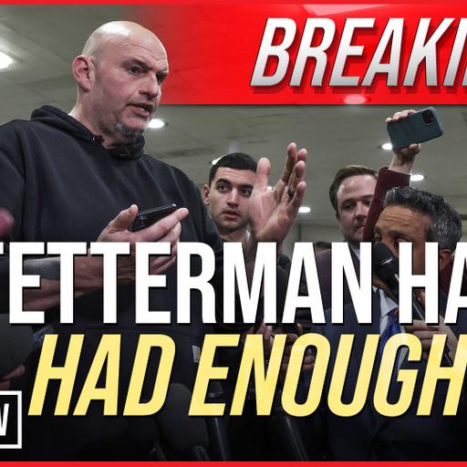BREAKING: Fetterman Has Had Enough