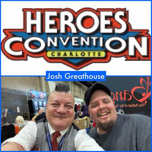 Episode 1727 - Heroes Con: Josh Greathouse!