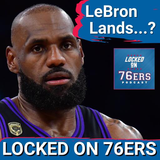 Do the 76ers STILL have a SHOT at landing LeBron James? - Philadelphia 76ers Podcast