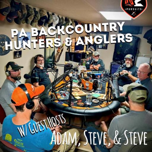 PA Backcountry Hunters & Anglers - Guest Hosts Adam, Steve, & Steve