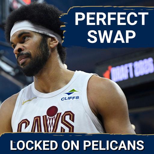 TOUGH CALL: Does a Jarrett Allen TRADE Elevate the Pelicans, Even Without Herb Jones on Defense?