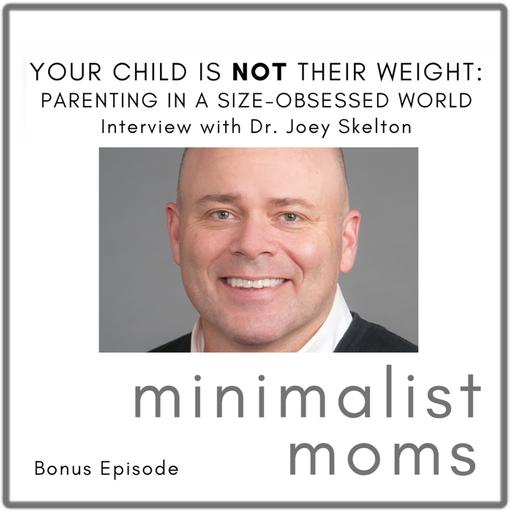 Your Child Is Not Their Weight | Joey Skelton (Bonus Episode)
