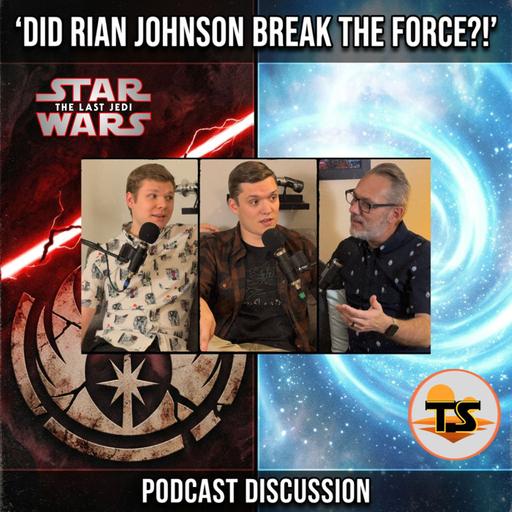 The Last Jedi: The Force — Did Rian Johnson Break It or Restore It? | Tatooine Sons
