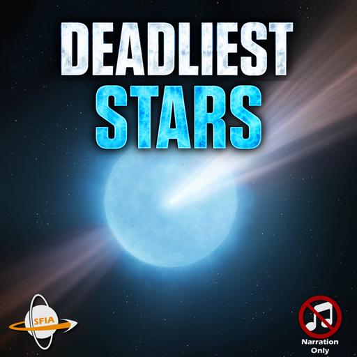 The Most Dangerous Stars in the Universe (Narration Only)