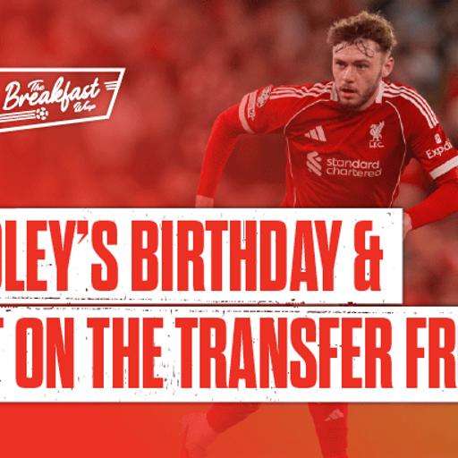 Bradley's Birthday & Quiet On The Transfer Front | The Breakfast Wrap LIVE