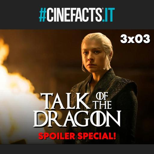 Talk of the Dragon 3x03: tutto ciò che non hai notato! - House of the Dragon SPOILER SPECIAL