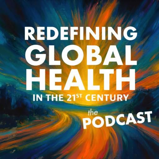Redefining Global Health in the 21st Century, Chapter 2: A New Epistemology for Global Health — Embracing Complexity and the "Both/And" Approach