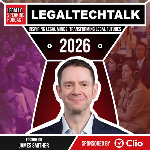 LegalTechTalk 2026: The Lawyer of 2030: Risk, AI & Human Judgment - James Smither - E08
