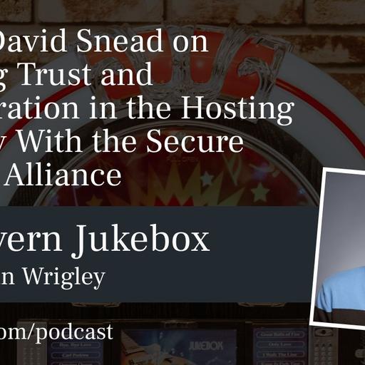 #224 – David Snead on Building Trust and Collaboration in the Hosting Industry With the Secure Hosting Alliance