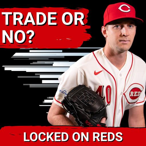 TRADE DEADLINE: Cincinnati Reds BEST Chance to Retool is by Trading Nick Lodolo and Spencer Steer