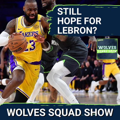 WOLVES SQUAD SHOW: Timberwolves Running Out of Options If They Can't Land LeBron James