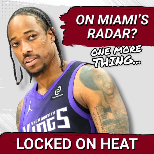ONE MORE THING: Should the Miami Heat Sign DeMar DeRozan?