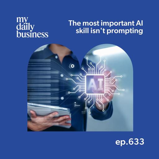 633: The most important AI skill isn't prompting