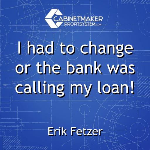 I had to change or the bank was calling my loan!