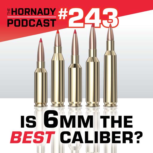 Ep. 243 - Is 6mm the BEST Caliber?