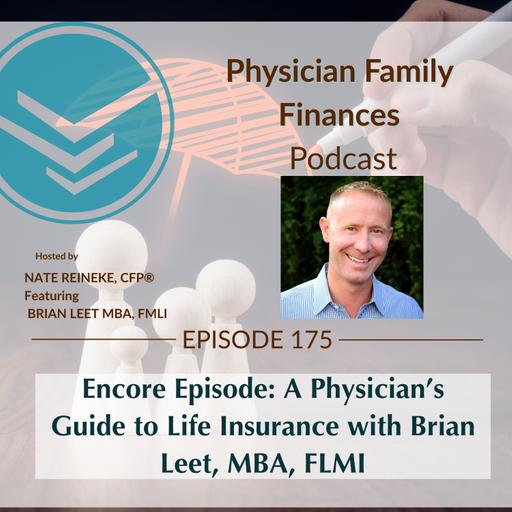 #175 Encore Episode: A Physician’s Guide to Life Insurance with Brian Leet, MBA, FLMI