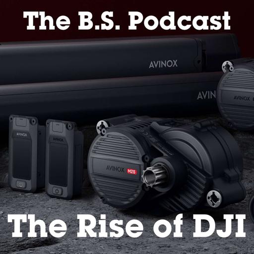 The Rise of DJI: From Drones to E-Bikes - B.S. Podcast