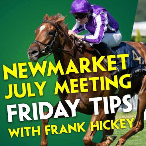 FRIDAY TIPPING | Frank Hickey | Newmarket | York | Falmouth Stakes | Precise v Blue Bolt