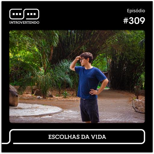 #309 - Escolhas da Vida