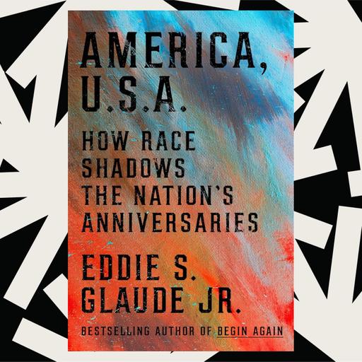 Eddie Glaude on the tension at the center of America's milestone birthdays