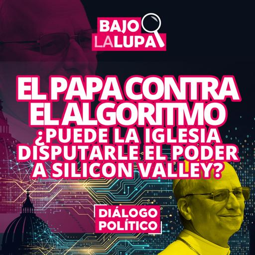 El Papa contra el algoritmo: ¿puede la Iglesia disputarle el poder a Silicon Valley?