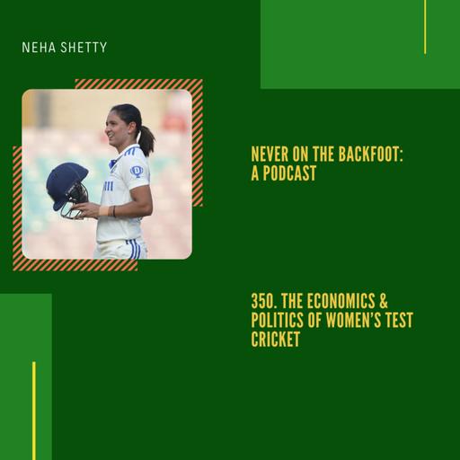 350. The Economics & Politics of Women's Test Cricket