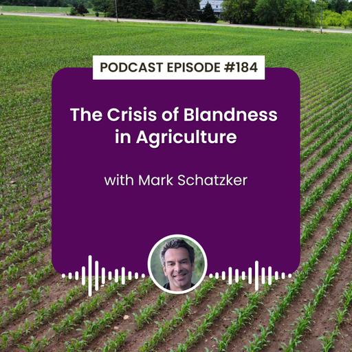 Episode 184: The Crisis of Blandness in Agriculture with Mark Schatzker