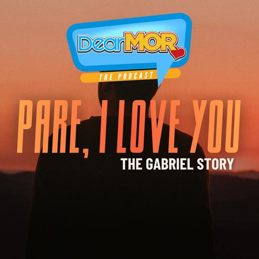 “Pare, I Love You” (The Gabriel Story) | Dear MOR Episode 575