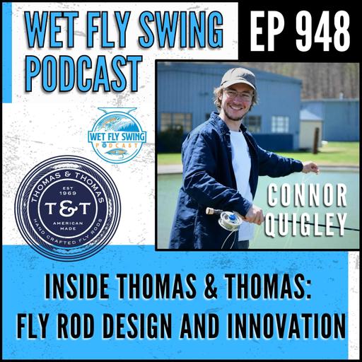 948 | Inside Thomas & Thomas: Connor Quigley on Fly Rod Design and Innovation