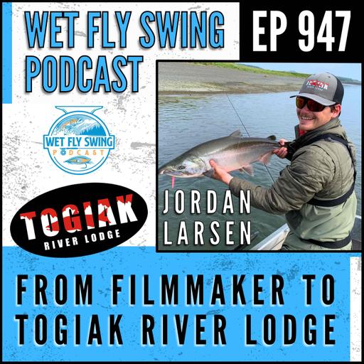 From Filmmaker to Togiak River Lodge: Jordan Larsen's Alaska Fly Fishing Story